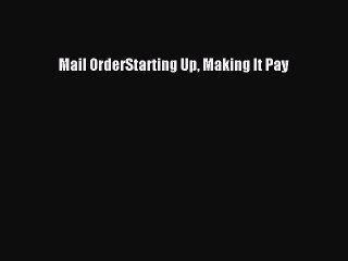 Read Mail OrderStarting Up Making It Pay Ebook Free