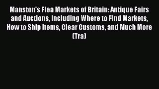 Read Manston's Flea Markets of Britain: Antique Fairs and Auctions Including Where to Find