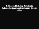 Read Multichannel-Retailing: Marketing in Mehrkanalsystemen des Einzelhandels (German Edition)