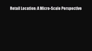 Read Retail Location: A Micro-Scale Perspective Ebook Free