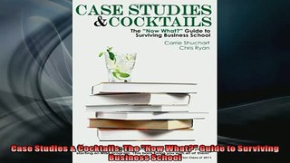 READ book  Case Studies  Cocktails The Now What Guide to Surviving Business School  FREE BOOOK ONLINE