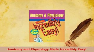 Read  Anatomy and Physiology Made Incredibly Easy Ebook Free