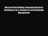 Download Microsoft Data Mining: Integrated Business Intelligence for e-Commerce and Knowledge