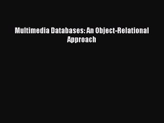 Read Multimedia Databases: An Object-Relational Approach Ebook Online