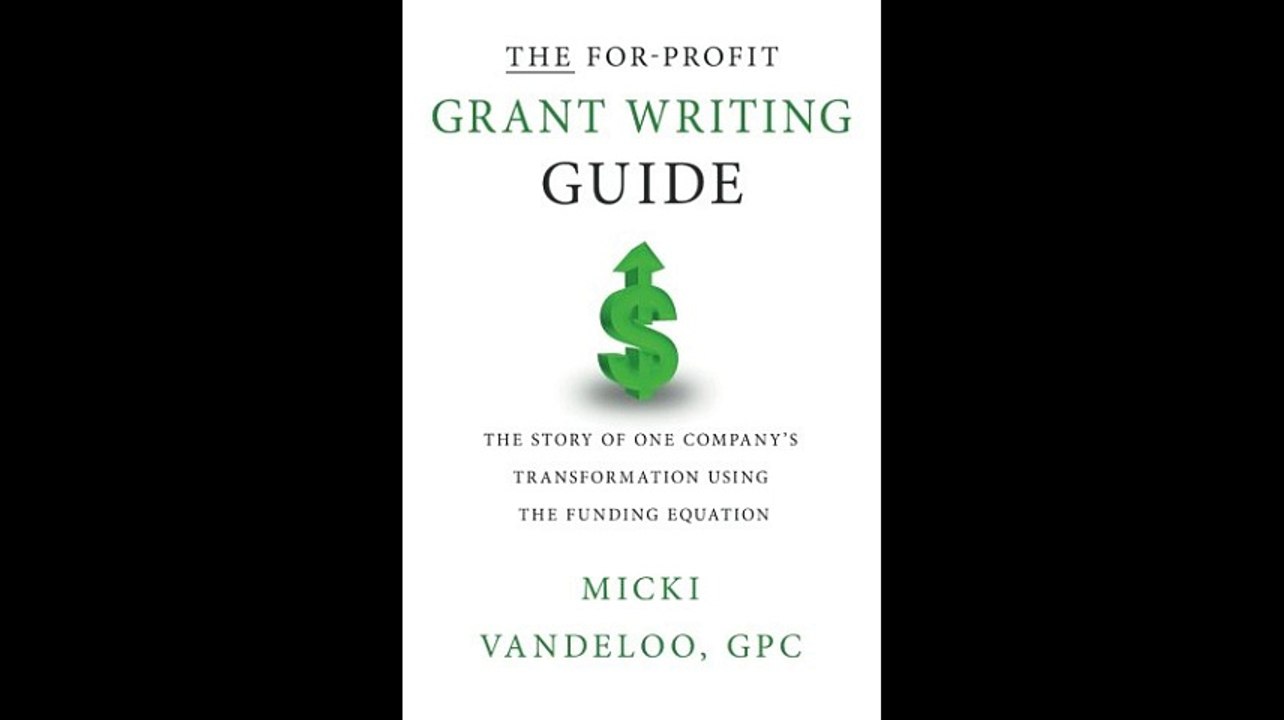 THE For-Profit Grant Writing Guide The Story of One Companys Transformation Using the Funding Equation
