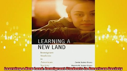 Free PDF Downlaod  Learning a New Land Immigrant Students in American Society  BOOK ONLINE