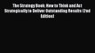Read The Strategy Book: How to Think and Act Strategically to Deliver Outstanding Results (2nd