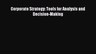 Read Corporate Strategy: Tools for Analysis and Decision-Making Ebook Free