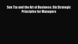 Read Sun Tzu and the Art of Business: Six Strategic Principles for Managers Ebook Free