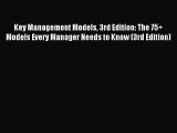 Read Key Management Models 3rd Edition: The 75+ Models Every Manager Needs to Know (3rd Edition)