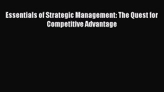 Read Essentials of Strategic Management: The Quest for Competitive Advantage Ebook Free