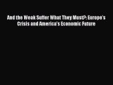 [Download] And the Weak Suffer What They Must?: Europe's Crisis and America's Economic Future