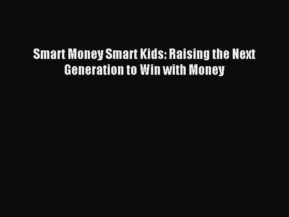 [Download] Smart Money Smart Kids: Raising the Next Generation to Win with Money Read Online