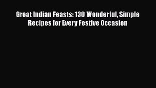 [Read PDF] Great Indian Feasts: 130 Wonderful Simple Recipes for Every Festive Occasion  Book