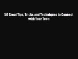 [Download] 50 Great Tips Tricks and Techniques to Connect with Your Teen  Full EBook
