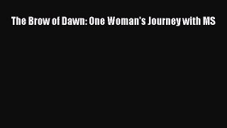 [PDF] The Brow of Dawn: One Woman's Journey with MS Read Full Ebook