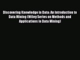 Read Discovering Knowledge in Data: An Introduction to Data Mining (Wiley Series on Methods