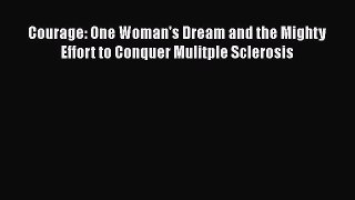 [PDF] Courage: One Woman's Dream and the Mighty Effort to Conquer Mulitple Sclerosis Read Full