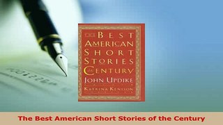 PDF  The Best American Short Stories of the Century  Read Online