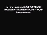 Download Data Warehousing with SAP BW7 BI in SAP Netweaver 2004s: Architecture Concepts and