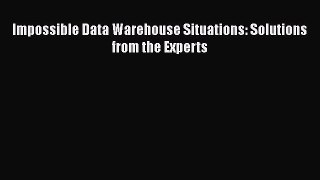 Download Impossible Data Warehouse Situations: Solutions from the Experts PDF Free