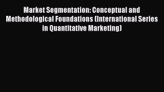 Read Market Segmentation: Conceptual and Methodological Foundations (International Series in