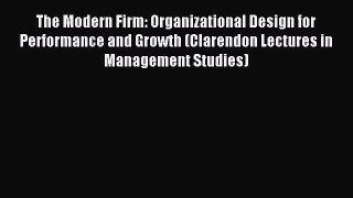 Read The Modern Firm: Organizational Design for Performance and Growth (Clarendon Lectures