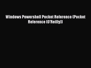 Read Windows Powershell Pocket Reference (Pocket Reference (O'Reilly)) Ebook Free