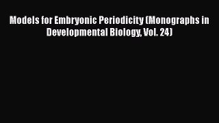 Read Models for Embryonic Periodicity (Monographs in Developmental Biology Vol. 24) Ebook Free