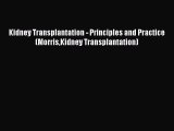 Download Kidney Transplantation - Principles and Practice (MorrisKidney Transplantation) Ebook
