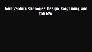 Read Joint Venture Strategies: Design Bargaining and the Law Ebook Free