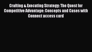 Read Crafting & Executing Strategy: The Quest for Competitive Advantage: Concepts and Cases