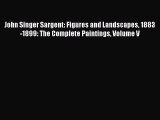 PDF John Singer Sargent: Figures and Landscapes 1883-1899: The Complete Paintings Volume V