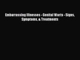 [PDF] Embarrassing Illnesses - Genital Warts - Signs Symptoms & Treatments Read Full Ebook