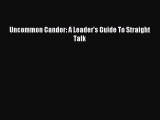 Read Uncommon Candor: A Leader's Guide To Straight Talk Ebook Free