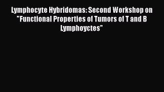 Read Lymphocyte Hybridomas: Second Workshop on Functional Properties of Tumors of T and B Lymphoyctes