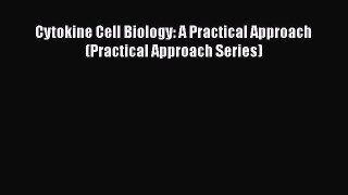 Read Cytokine Cell Biology: A Practical Approach (Practical Approach Series) PDF Free