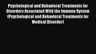 Read Psychological and Behavioral Treatments for Disorders Associated With the Immune System