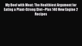 [Download] My Beef with Meat: The Healthiest Argument for Eating a Plant-Strong Diet--Plus