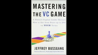 Mastering the VC Game A Venture Capital Insider Reveals How to Get from Start-up to IPO on Your Terms