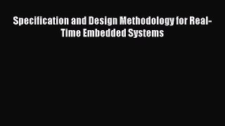Read Specification and Design Methodology for Real-Time Embedded Systems Ebook Free
