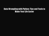 Read Data Wrangling with Python: Tips and Tools to Make Your Life Easier Ebook Free