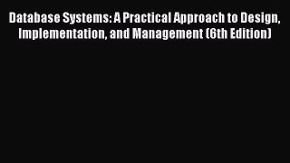 Read Database Systems: A Practical Approach to Design Implementation and Management (6th Edition)