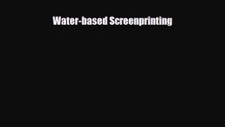 [PDF] Water-based Screenprinting Read Online