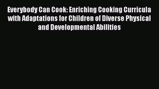 Read Everybody Can Cook: Enriching Cooking Curricula with Adaptations for Children of Diverse