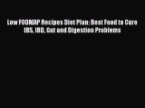 Read Low FODMAP Recipes Diet Plan: Best Food to Cure IBS IBD Gut and Digestion Problems Ebook