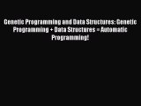 Read Genetic Programming and Data Structures: Genetic Programming   Data Structures = Automatic