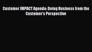 Download Customer IMPACT Agenda: Doing Business from the Customer's Perspective Ebook Free