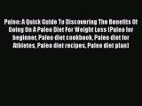 Read Paleo: A Quick Guide To Discovering The Benefits Of Going On A Paleo Diet For Weight Loss