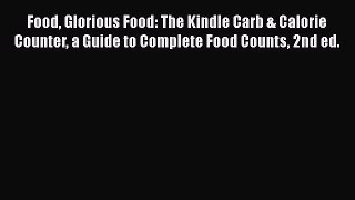 Read Food Glorious Food: The Kindle Carb & Calorie Counter a Guide to Complete Food Counts